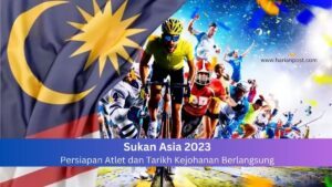 Sukan Asia 2023: Persiapan Atlet dan Tarikh Kejohanan Berlangsung